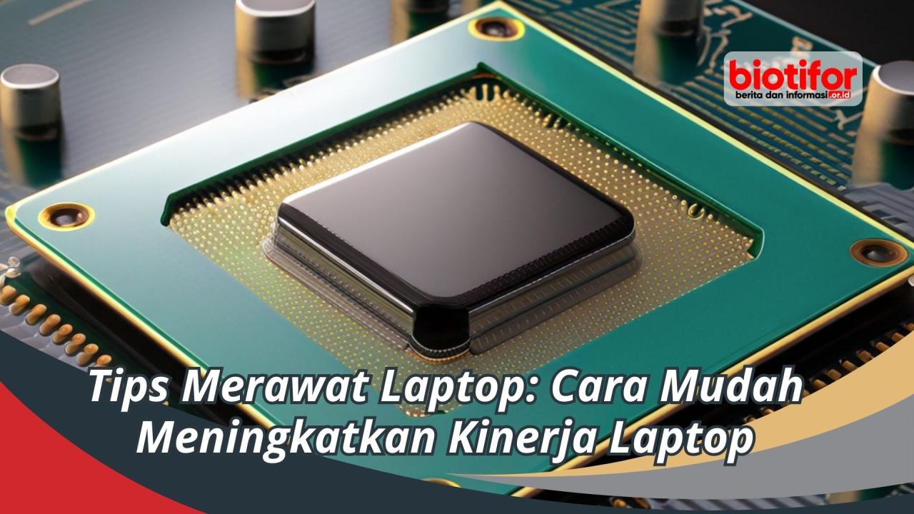 Apa Saja Tips Untuk Mengoptimalkan Kinerja Laptop Yang Lambat