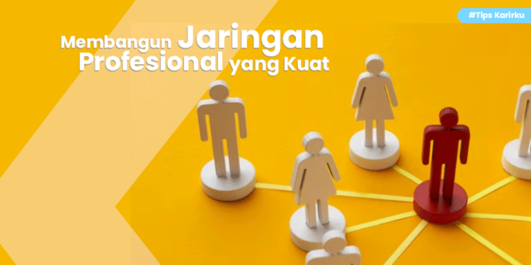 Membangun Jaringan Profesional yang Kuat - Karirku Langkah-Langkah Membangun Jaringan Profesional