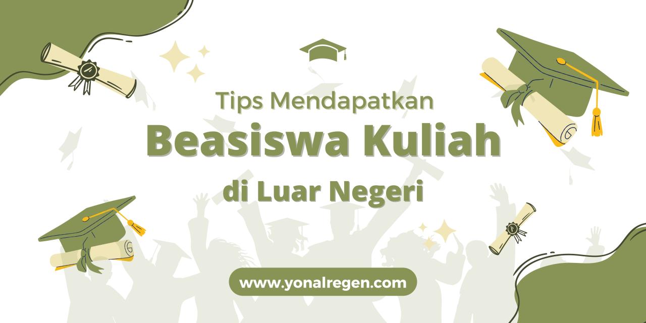 √Tips Mendapatkan Beasiswa Kuliah di Luar Negeri Tips Sukses Dalam Meraih Beasiswa Pendidikan Di Luar Negeri